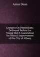 Lectures On Phrenology: Delivered Before the Young Men'S Association for Mutual Improvement of the City of Albany, Dean, Amos, 1803-1868 