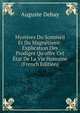 Myst?res Du Sommeil Et Du Magn?tisme: Explication Des Prodiges Qu'offre Cet ?tat De La Vie Humaine (French Edition), Auguste Debay 