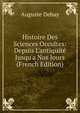 Histoire Des Sciences Occultes: Depuis L'antiquit? Jusqu'a Nos Jours (French Edition), Auguste Debay 