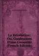 La R?volution: Ou, Confessions D'une Girouette (French Edition), Jean Baptiste Frederic Koch 