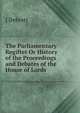 The Parliamentary Regifter Or History of the Proceedings and Debates of the House of Lords, J DEBRETT 