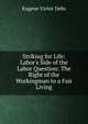 Striking for Life: Labor's Side of the Labor Question: The Right of the Workingman to a Fair Living, Eugene Victor Debs 