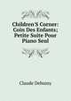 Children'S Corner: Coin Des Enfants; Petite Suite Pour Piano Seul, Claude Debussy 