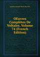 OEuvres Completes De Voltaire, Volume 74 (French Edition), Jacques Joseph Marie Decroix 