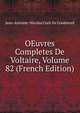 OEuvres Completes De Voltaire, Volume 82 (French Edition), Jean-Antoine-Nicolas Carit De Condorcet 