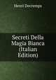 Secreti Della Magia Bianca (Italian Edition), Henri Decremps 