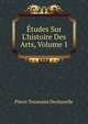 ?tudes Sur L'histoire Des Arts, Volume 1, Pierre Toussaint Dechazelle 