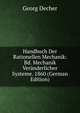 Handbuch Der Rationellen Mechanik: Bd. Mechanik Veranderlicher Systeme. 1860 (German Edition), Georg Decher 