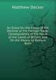 An Essay On the Cause of the Decline of the Foreign Trade: Consequiently of the Value of the Lands of Britain, and On the Means to Restore Both, Matthew Decker 