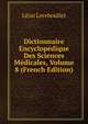 Dictionnaire Encyclopedique Des Sciences Medicales, Volume 8 (French Edition), Leon Lereboullet 