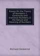 Essays On the Theory of Numbers: I. Continuity and Irrational Numbers, Ii. the Nature and Meaning of Numbers, Richard Dedekind 