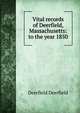Vital records of Deerfield, Massachusetts: to the year 1850, Deerfield Deerfield 