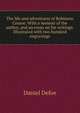 The life and adventures of Robinson Crusoe. With a memoir of the author, and an essay on his writings. Illustrated with two hundred engravings, Daniel Defoe 