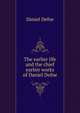 The earlier life and the chief earlier works of Daniel Defoe, Daniel Defoe 