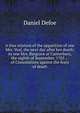 A true relation of the apparition of one Mrs. Veal, the next day after her death: to one Mrs. Bargrave at Canterbury, the eighth of September, 1705 ; . of Consolations against the fears of death, Daniel Defoe 