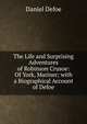 The Life and Surprising Adventures of Robinson Crusoe: Of York, Mariner; with a Biographical Account of Defoe, Daniel Defoe 