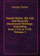 Daniel Defoe: His Life and Recently Discovered Writings: Extending from 1716 to 1729, Volume 1, Daniel Defoe 