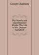 The Novels and Miscellaneous Works: The Life of Mr. Duncan Campbell, George Chalmers 