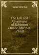 The Life and Adventures of Robinson Crusoe, Mariner, of Hull, Daniel Defoe 