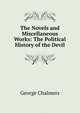 The Novels and Miscellaneous Works: The Political History of the Devil, George Chalmers 