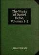 The Works of Daniel Defoe, Volumes 1-2, Daniel Defoe 