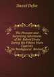 The Pleasant and Surprizing Adventures of Mr. Robert Drury During His Fifteen Years Captivity On Madagascar. Revised, Daniel Defoe 