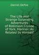 The Life and Strange Surprising Adventures of Robinson Crusoe of York, Mariner: As Related by Himself, Daniel Defoe 