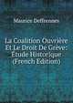 La Coalition Ouvriere Et Le Droit De Greve: Etude Historique (French Edition), Maurice Deffrennes 