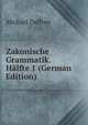Zakonische Grammatik. Halfte 1 (German Edition), Michael Deffner 
