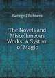 The Novels and Miscellaneous Works: A System of Magic, George Chalmers 