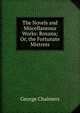 The Novels and Miscellaneous Works: Roxana; Or, the Fortunate Mistress, George Chalmers 