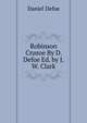 Robinson Crusoe By D. Defoe Ed. by J.W. Clark, Daniel Defoe 