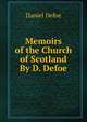Memoirs of the Church of Scotland By D. Defoe., Daniel Defoe 