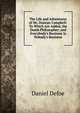 The Life and Adventures of Mr. Duncan Campbell: To Which Are Added, the Dumb Philosopher; and Everybody's Business Is Nobody's Business, Daniel Defoe 