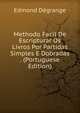 Methodo Facil De Escripturar Os Livros Por Partidas Simples E Dobradas . (Portuguese Edition), Edmond Degrange 