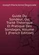 Guide Du Sondeur; Ou, Traite Theorique Et Pratique Des Sondages, Volume 1 (French Edition), Joseph Marie Anne Degousee 