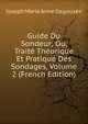 Guide Du Sondeur; Ou, Traite Theorique Et Pratique Des Sondages, Volume 2 (French Edition), Joseph Marie Anne Degousee 