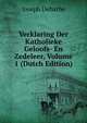 Verklaring Der Katholieke Geloofs- En Zedeleer, Volume 1 (Dutch Edition), Joseph Deharbe 
