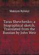 Taras Shevchenko; a biographical sketch. Translated from the Russian by John Weir, Maksym Rylskyi 
