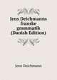 Jens Deichmanns franske grammatik (Danish Edition), Jens Deichmann 