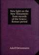 New light on the New Testament: from records of the Gr?co-Roman period, Adolf Deissmann 