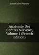 Anatomie Des Centres Nerveux, Volume 1 (French Edition), Joseph Jules De?jerine 