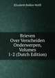 Brieven Over Verscheiden Onderwerpen, Volumes 1-2 (Dutch Edition), Elizabeth Bekker Wolff 