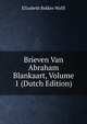 Brieven Van Abraham Blankaart, Volume 1 (Dutch Edition), Elizabeth Bekker Wolff 