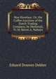 Max Havelaar: Or, the Coffee Auctions of the Dutch Trading Company, by Multatuli, Tr. by Baron A. Nahuys, Eduard Douwes Dekker 