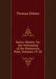 Satiro-Mastix: Or, the Vntrussing of the Humorous Poet, Volumes 19-20, Dekker, Thomas, ca. 1572-1632 