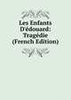 Les Enfants D'?douard: Trag?die (French Edition), 