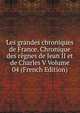 Les grandes chroniques de France. Chronique des regnes de Jean II et de Charles V Volume 04 (French Edition), 