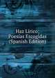Haz Lirico; Poesias Escogidas (Spanish Edition), 