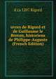 uvres de Rigord et de Guillaume le Breton, historiens de Philippe-Auguste (French Edition), d ca 1207 Rigord 